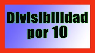 ✅👉 Criterio de Divisibilidad del 10 ✅ Criterios de Divisibilidad [upl. by Oirazan]