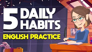 5 Daily Habits English Practice  Tips for Beginners [upl. by Salinas]