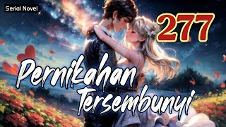 pernikahan tersembunyi bab 277  novel fiksi action amp petualangan remaja amp dewasa romantis populer [upl. by Diamante]