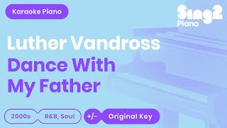 Luther Vandross  Dance With My Father Higher Key Piano Karaoke [upl. by Pirozzo]