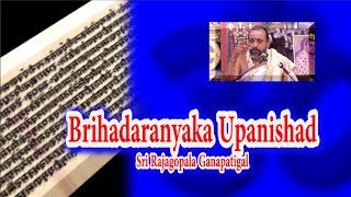 Brihadaranyaka Upanishad  ப்ருஹதாரண்யக உபநிஷத்  Sri Rajagopala Ganapatigal [upl. by Aihsit65]