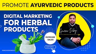 Digital Marketing for Ayurvedic or Herbal Products को कैसे Promote करे Increase Sale  GauravDubey [upl. by Anatniuq914]