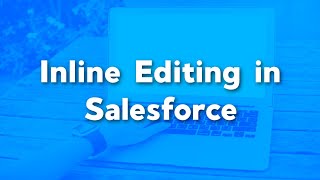 Inline Editing in Salesforce  How to Enable  Issues with the List View Editing [upl. by Fee]