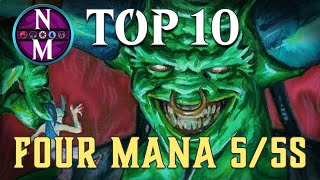 MTG Top 10 Four Mana 55s  Magic the Gathering  Episode 384 [upl. by Rebeh122]