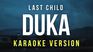 Duka  Last Child Karaoke [upl. by Ecaroh54]