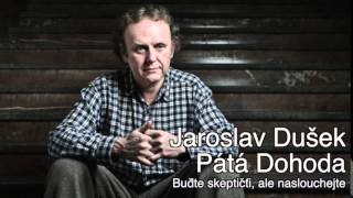 Jaroslav Dušek  Pátá Dohoda  Buďte skeptičtí ale naslouchejte 1622015 [upl. by Gnehs]