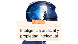 Inteligencia artificial y propiedad intelectual [upl. by Edelman]