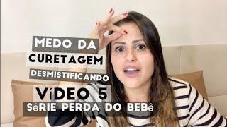 DESMISTIFICANDO A CURETAGEM  SÉRIE MINHA SEGUNDA PERDA GESTACIONAL  VÍDEO 5 [upl. by Noryahs]