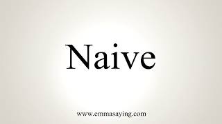 How To Pronounce Naive [upl. by Linn]