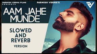 Aam Jahe Munde  Parmish Verma  Desi Crew  Laddi Chahal  slowedreverb  MY LOFI [upl. by Mikal]