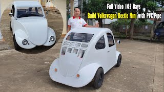 Homemade a Mini Volkswagen Beetle with PVC Pipe Full video 105 Day [upl. by Ephrayim]