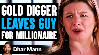 GOLD DIGGER Leaves Guy FOR MILLIONAIRE She Lives To Regret It  Dhar Mann [upl. by Benson713]