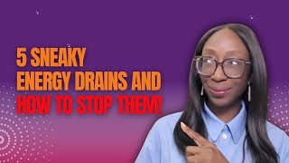 5 Sneaky Energy Drains and how to stop them [upl. by Galateah]