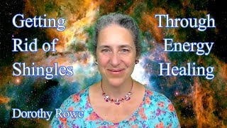 Getting Rid of Shingles through Energy Healing  Dorothy Rowe [upl. by Leandra845]