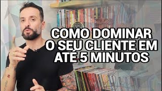 Como DOMINAR o seu CLIENTE em até 5 MINUTOS  Guilherme Machado [upl. by Aifas398]