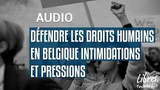 Défendre les droits humains en Belgique intimidations et pressions [upl. by Nytsud]