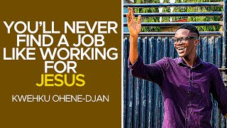 Youll Never Find A Job Like Working For Jesus  Kwehku OheneDjan [upl. by Rita312]