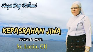 KEPASRAHAN JIWA  Vokal Sr Lucia CIJ  Lagu Pop Rohani [upl. by Dawes597]