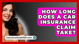 How Long Does A Car Insurance Claim Take  InsuranceGuide360com [upl. by Jahdal]