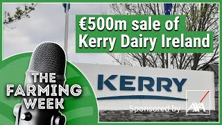 Proposed €500m sale of Kerry Dairy Ireland  Election Kicks into Gear  The Farming Week Podcast [upl. by Okimuy531]