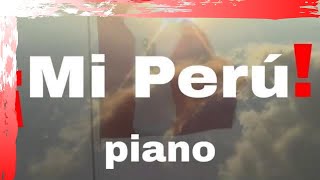 Tengo el orgullo de ser peruano y soy feliz Mi Perú  Music of Peru Piano [upl. by Aitropal]