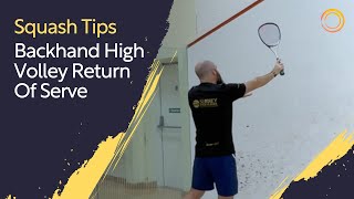 Squash Tips Backhand High Volley Return Of Serve [upl. by Ringo99]