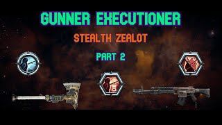 Gunner Executioner Stealth Zealot Pt 2 [upl. by Atiuqer]