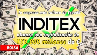 INDITEX alcanza una capitalización de 150000 millones y es la empresa más valiosa de España BOLSA [upl. by Simonette]