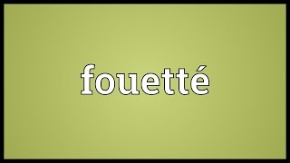 Fouetté Meaning [upl. by Nehtiek]