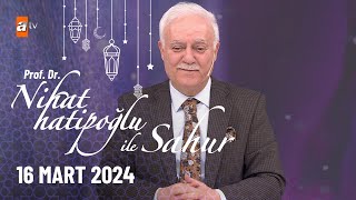 Nihat Hatipoğlu ile Sahur 6Bölüm  16 Mart 2024 [upl. by Sissie228]