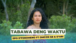 EPO DFENOMENO FT OMCON SB DARI  TABAWA DENG WAKTU MUSIC VIDEO [upl. by Elum]