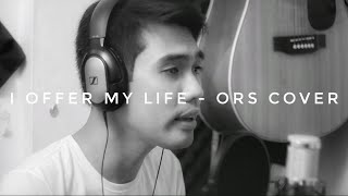 I offer my life  Erik Santos version Ors Cover [upl. by Ahsini]