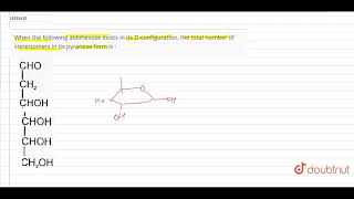 When the following aldohexose exists in its Dconfiguration the total number of stereisomers [upl. by Aser]