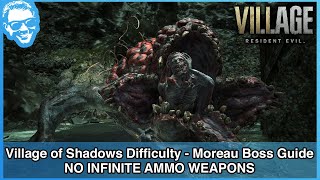 Moreau Boss Fight Guide  Village of Shadows  NO INFINITE AMMO WEAPONS  RE Village 4k HDR [upl. by Rebe]