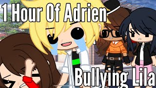 1 Hour Of Adrien Bullying Lila ALL PART  GachaSkits Miraculous ladybug [upl. by Naivaj]