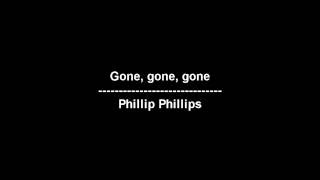 Gone gone gone  Phillip Phillips  lyrics [upl. by Zadack]