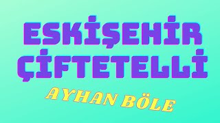 ESKİŞEHİR ÇİFTETELLİ AYHAN BÖLE [upl. by Lia]