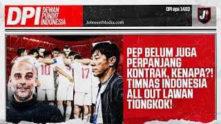 🔴PEP BELUM JUGA PERPANJANG KONTRAK KENAPA TIMNAS INDONESIA ALL OUT LAWAN TIONGKOK  DPI  EPS 1403 [upl. by Naarah]