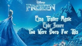 Frozen  Elsa Trailer Music Epic Score  You Were Born For This [upl. by Smeaj]