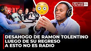 EL DESAHOGO DE RAMON TOLENTINO LUEGO DE SU REGRESO A ESTO NO ES RADIO [upl. by Ramgad]