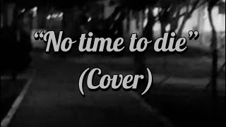 No time to die by Billie Eilish cover [upl. by Amabel]