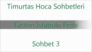 Timurtaş Hoca  Sohbet 3  Fatihin Istanbulu Fethi [upl. by Atreb]