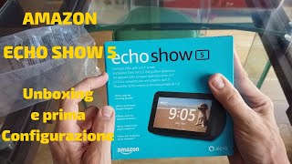 AMAZON ECHO SHOW 5 UNBOXING E PRIMA INSTALLAZIONE [upl. by Chuah542]