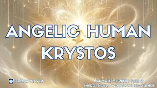 Angelic Human Krystos PREMIUM SUPERCHARGED ULTRA POWERFUL Energetically Programmed [upl. by Kohn75]