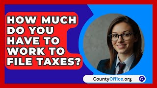 How Much Do You Have To Work To File Taxes  CountyOfficeorg [upl. by Stormie728]