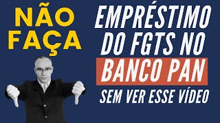 ✋NÃO faça o empréstimo do FGTS no Banco Pan sem ver esse vídeo [upl. by Sarah307]