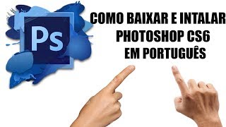 Como baixar e Instalar PhotoShop CS6PORTUGUÊS [upl. by Llesirg]