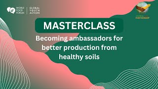 WFF Masterclass Becoming ambassadors for better soils through better production [upl. by Ynaffad992]