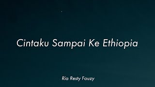 Ria Resty Fauzy  Cintaku Sampai Ke Ethiopia Lirik [upl. by Derrej357]