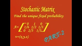 Find the unique fixed probability vector for the Regular Stochastic matrix example PART2 [upl. by Eusassilem182]